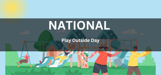 National Play Outside Day [नेशनल प्ले आउटसाइड डे]